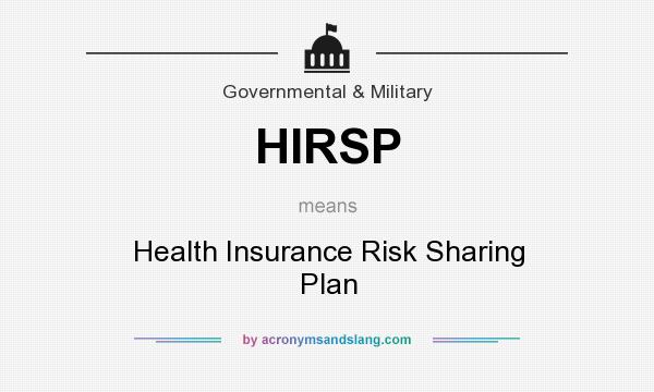 What does HIRSP mean? It stands for Health Insurance Risk Sharing Plan