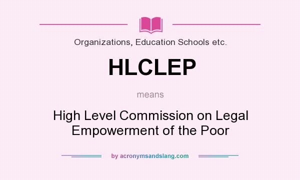 What does HLCLEP mean? It stands for High Level Commission on Legal Empowerment of the Poor