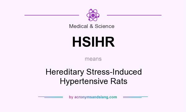 What does HSIHR mean? It stands for Hereditary Stress-Induced Hypertensive Rats