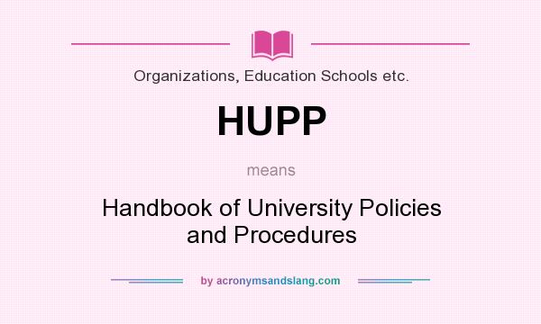 What does HUPP mean? It stands for Handbook of University Policies and Procedures