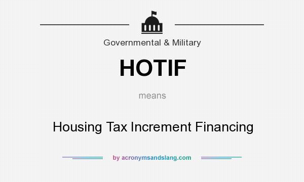 What does HOTIF mean? It stands for Housing Tax Increment Financing