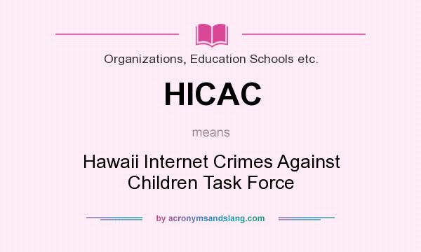 What does HICAC mean? It stands for Hawaii Internet Crimes Against Children Task Force