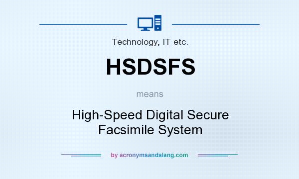 What does HSDSFS mean? It stands for High-Speed Digital Secure Facsimile System