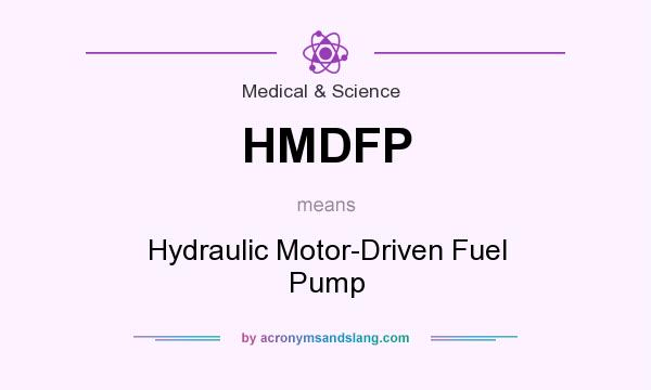 What does HMDFP mean? It stands for Hydraulic Motor-Driven Fuel Pump