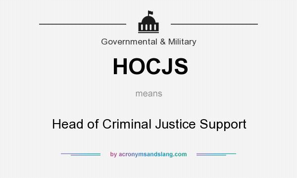 What does HOCJS mean? It stands for Head of Criminal Justice Support