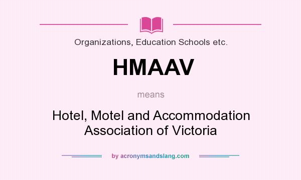 What does HMAAV mean? It stands for Hotel, Motel and Accommodation Association of Victoria