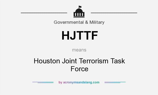 What does HJTTF mean? It stands for Houston Joint Terrorism Task Force