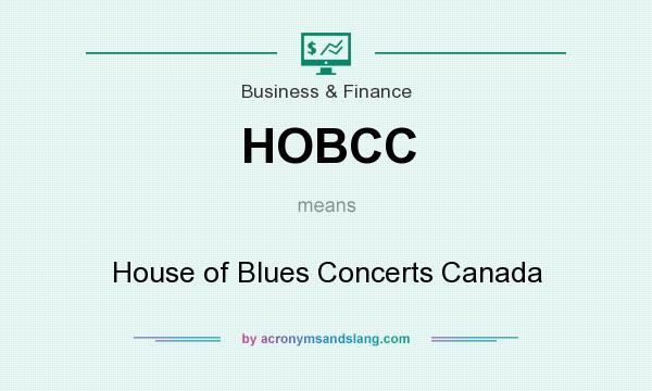 What does HOBCC mean? It stands for House of Blues Concerts Canada