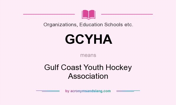 What does GCYHA mean? It stands for Gulf Coast Youth Hockey Association