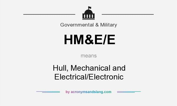 What does HM&E/E mean? It stands for Hull, Mechanical and Electrical/Electronic