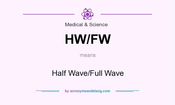 What does HW/FW mean? It stands for Half Wave/Full Wave