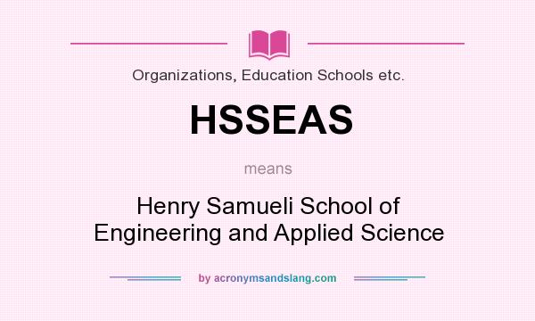 What does HSSEAS mean? It stands for Henry Samueli School of Engineering and Applied Science