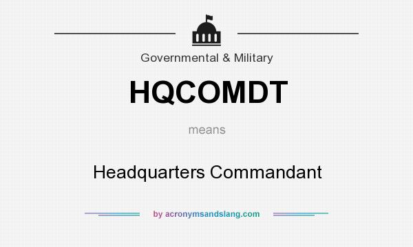 What does HQCOMDT mean? It stands for Headquarters Commandant