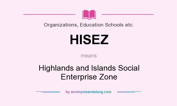 What does HISEZ mean? It stands for Highlands and Islands Social Enterprise Zone
