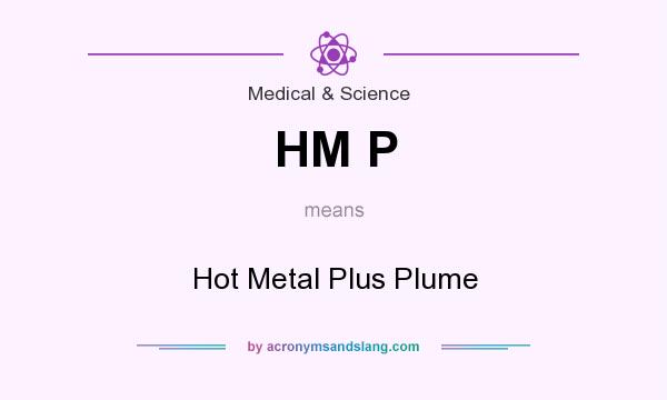 What does HM P mean? It stands for Hot Metal Plus Plume