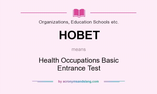 What does HOBET mean? It stands for Health Occupations Basic Entrance Test