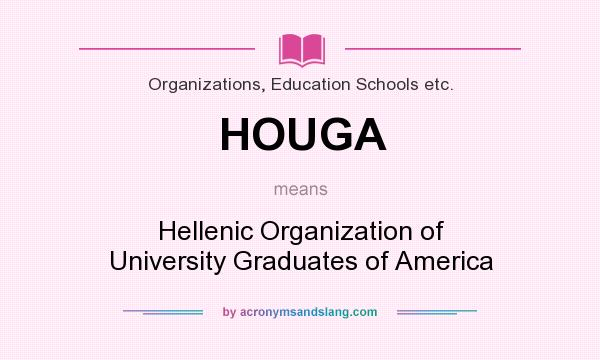 What does HOUGA mean? It stands for Hellenic Organization of University Graduates of America