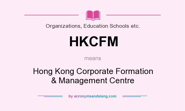 What does HKCFM mean? It stands for Hong Kong Corporate Formation & Management Centre