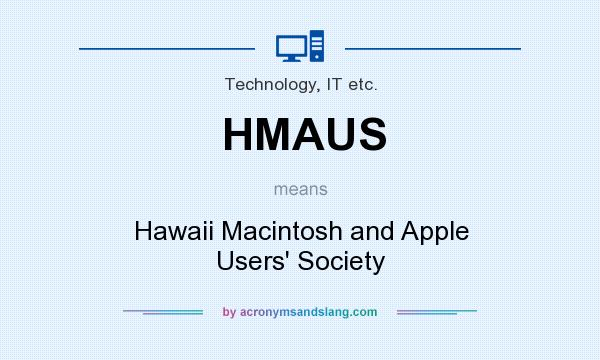 What does HMAUS mean? It stands for Hawaii Macintosh and Apple Users` Society
