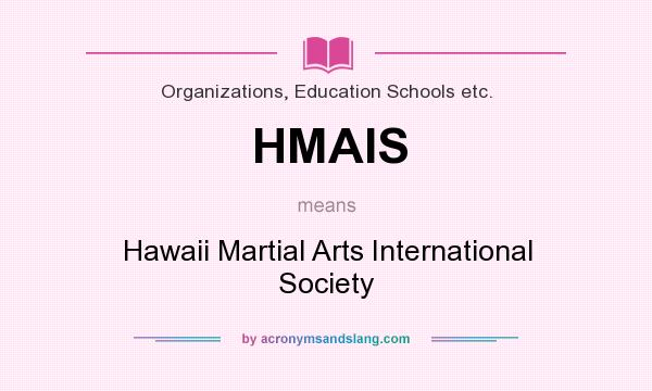 What does HMAIS mean? It stands for Hawaii Martial Arts International Society