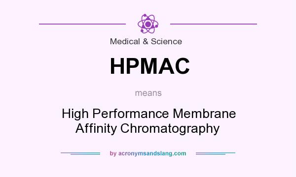 What does HPMAC mean? It stands for High Performance Membrane Affinity Chromatography