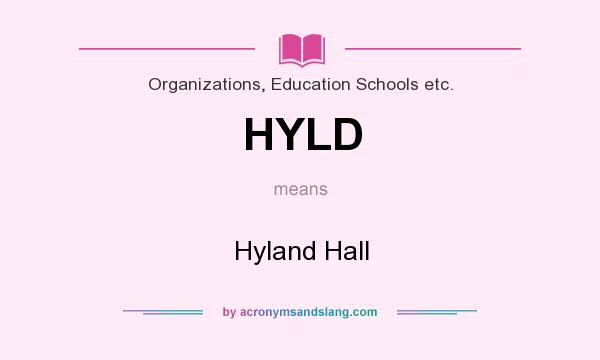 What does HYLD mean? It stands for Hyland Hall