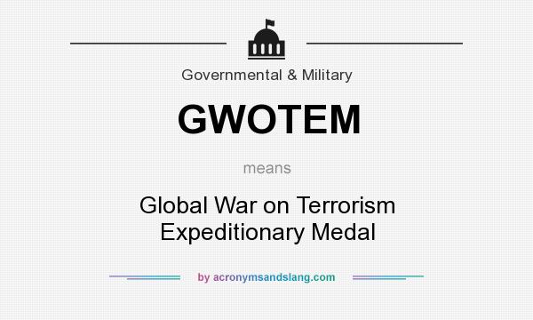 What does GWOTEM mean? It stands for Global War on Terrorism Expeditionary Medal