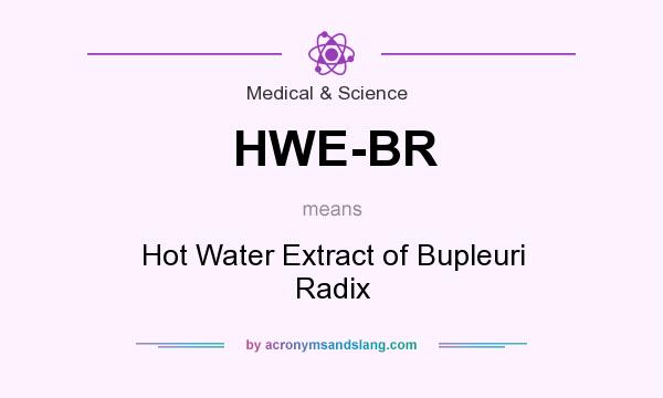 What does HWE-BR mean? It stands for Hot Water Extract of Bupleuri Radix
