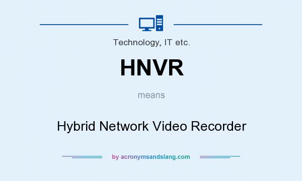 What does HNVR mean? It stands for Hybrid Network Video Recorder