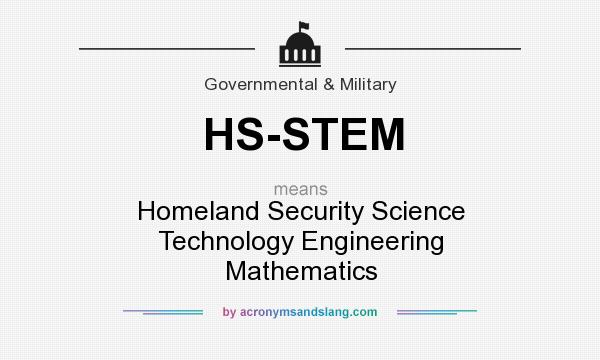 What does HS-STEM mean? It stands for Homeland Security Science Technology Engineering Mathematics