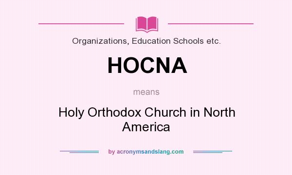 What does HOCNA mean? It stands for Holy Orthodox Church in North America