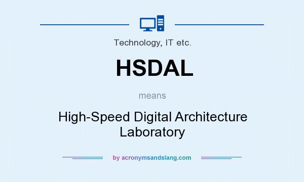 What does HSDAL mean? It stands for High-Speed Digital Architecture Laboratory