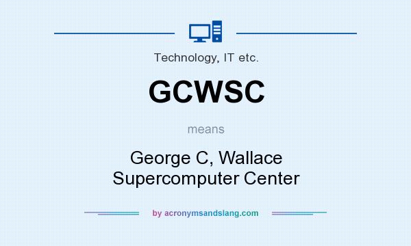 What does GCWSC mean? It stands for George C, Wallace Supercomputer Center