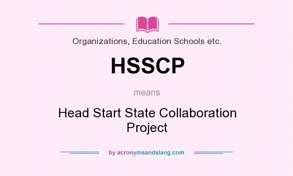 What does HSSCP mean? It stands for Head Start State Collaboration Project