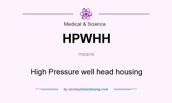 What does HPWHH mean? It stands for High Pressure well head housing