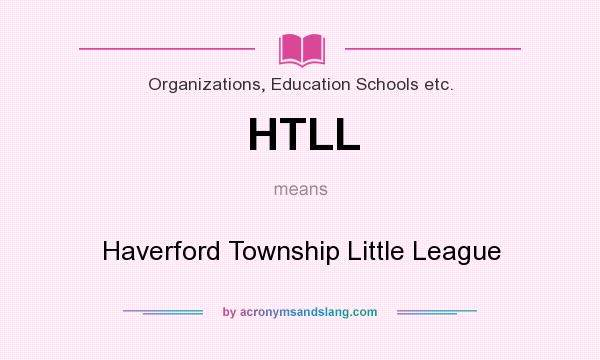 What does HTLL mean? It stands for Haverford Township Little League