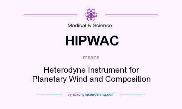 What does HIPWAC mean? It stands for Heterodyne Instrument for Planetary Wind and Composition