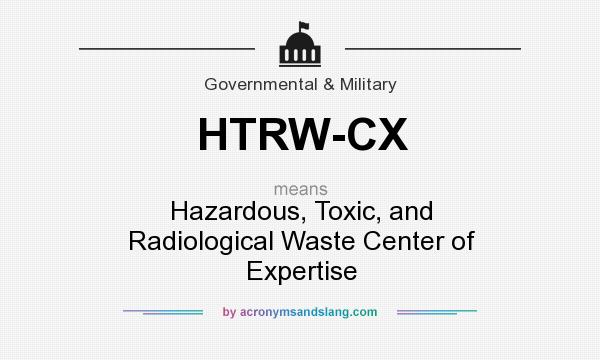 What does HTRW-CX mean? It stands for Hazardous, Toxic, and Radiological Waste Center of Expertise