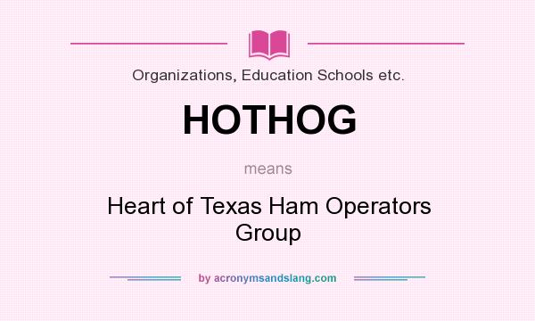 What does HOTHOG mean? It stands for Heart of Texas Ham Operators Group