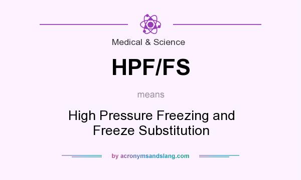 What does HPF/FS mean? It stands for High Pressure Freezing and Freeze Substitution