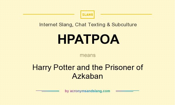 What does HPATPOA mean? It stands for Harry Potter and the Prisoner of Azkaban