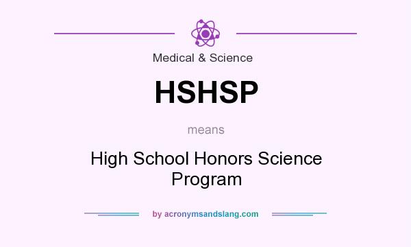 What does HSHSP mean? It stands for High School Honors Science Program