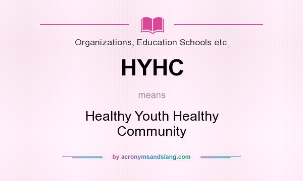 What does HYHC mean? It stands for Healthy Youth Healthy Community