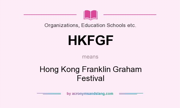What does HKFGF mean? It stands for Hong Kong Franklin Graham Festival