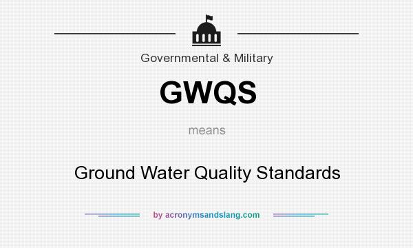 What does GWQS mean? It stands for Ground Water Quality Standards