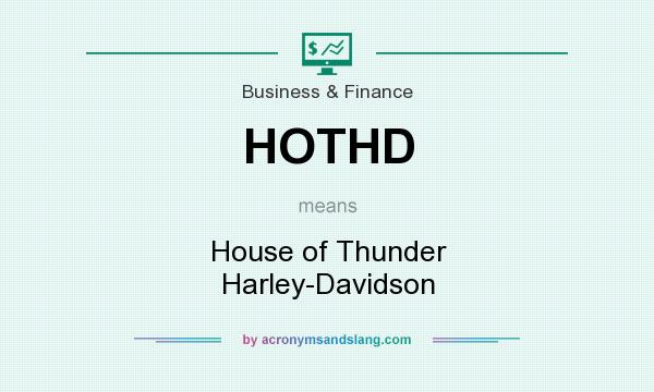 What does HOTHD mean? It stands for House of Thunder Harley-Davidson