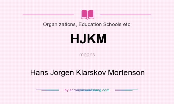 What does HJKM mean? It stands for Hans Jorgen Klarskov Mortenson