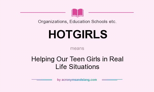 What does HOTGIRLS mean? It stands for Helping Our Teen Girls in Real Life Situations