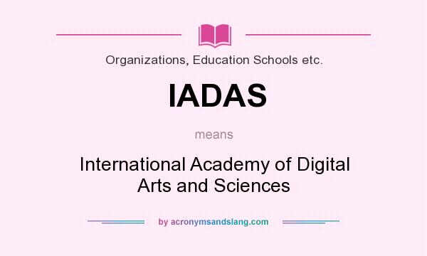 What does IADAS mean? It stands for International Academy of Digital Arts and Sciences