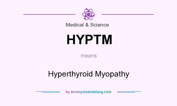 What does HYPTM mean? It stands for Hyperthyroid Myopathy